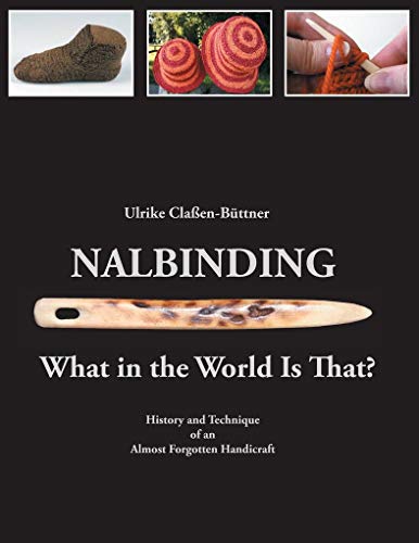 Nalbinding - What in the World Is That?: History and Technique of an Almost Forgotten Handicraft von Books on Demand GmbH